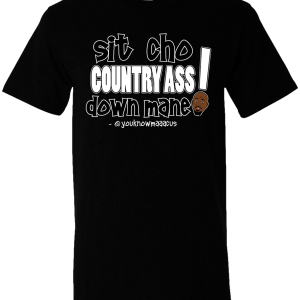 Sit Cho' Country Ass Down Shirt in Black